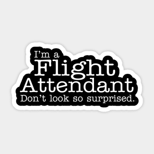 I'm a flight attendant Don't look so surprised Funny Design Sticker